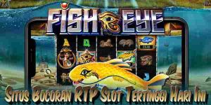 Situs Bocoran Live RTP Slot Gacor Tertinggi Hari Ini Fish Eye